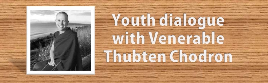 Youth Dialogue with Venerable Thubten Chodron